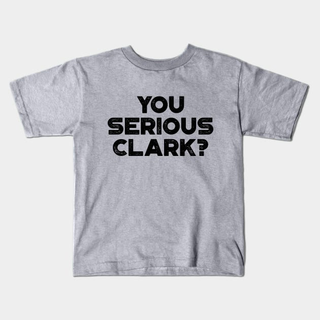 You Serious Clark Funny Vintage Retro Kids T-Shirt by truffela